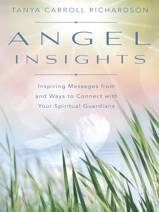 Title details for Angel Insights: Inspiring Messages From and Ways to Connect With Your Spiritual Guardians by Tanya Carroll Richardson - Available